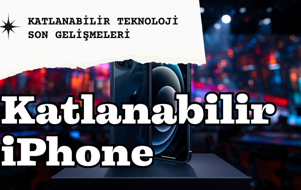 Katlanabilir iPhone Türkiye Fiyatı