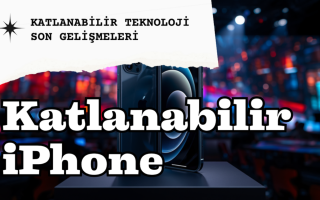 Katlanabilir iPhone Türkiye Fiyatı