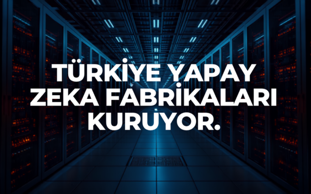 Türkiye yapay zeka fabrikaları veri merkezi